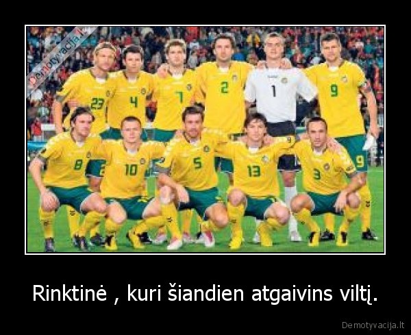 Rinktinė , kuri šiandien atgaivins viltį.