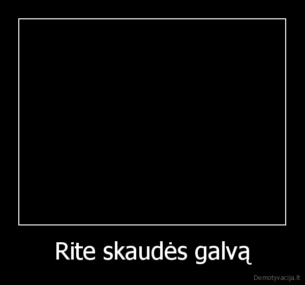Rite skaudės galvą