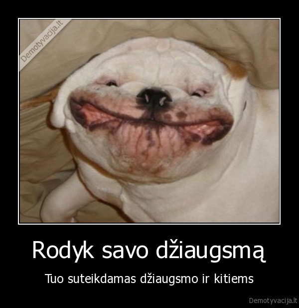 Rodyk savo džiaugsmą