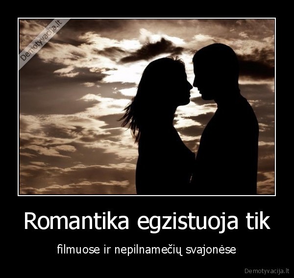 Romantika egzistuoja tik