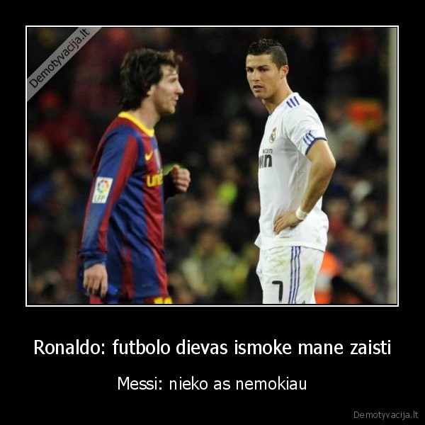 Ronaldo: futbolo dievas ismoke mane zaisti