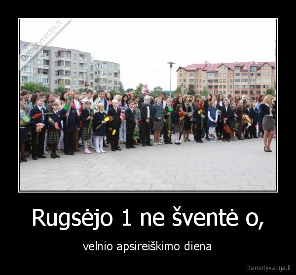 Rugsėjo 1 ne šventė o,