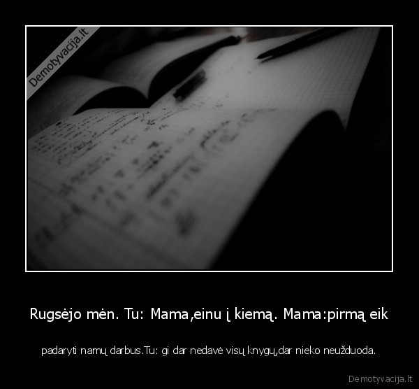 Rugsėjo mėn. Tu: Mama,einu į kiemą. Mama:pirmą eik