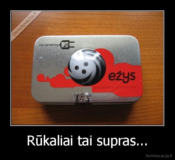 Rūkaliai tai supras...