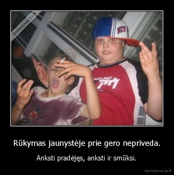 Rūkymas jaunystėje prie gero nepriveda.