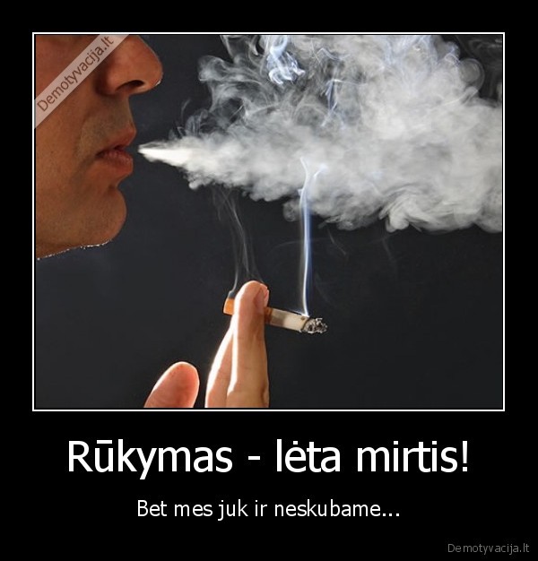 Rūkymas - lėta mirtis!