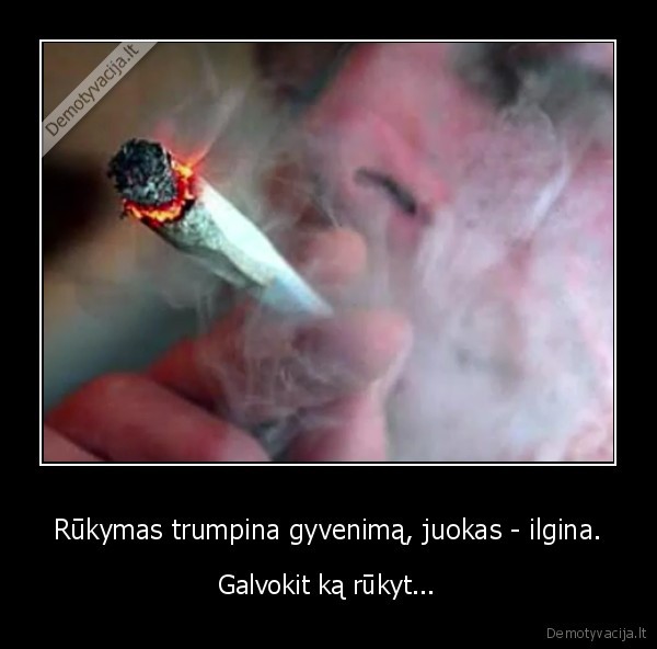 Rūkymas trumpina gyvenimą, juokas - ilgina.