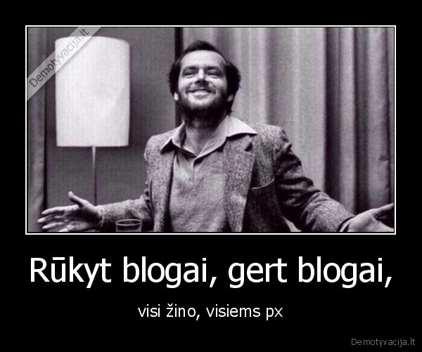 Rūkyt blogai, gert blogai,