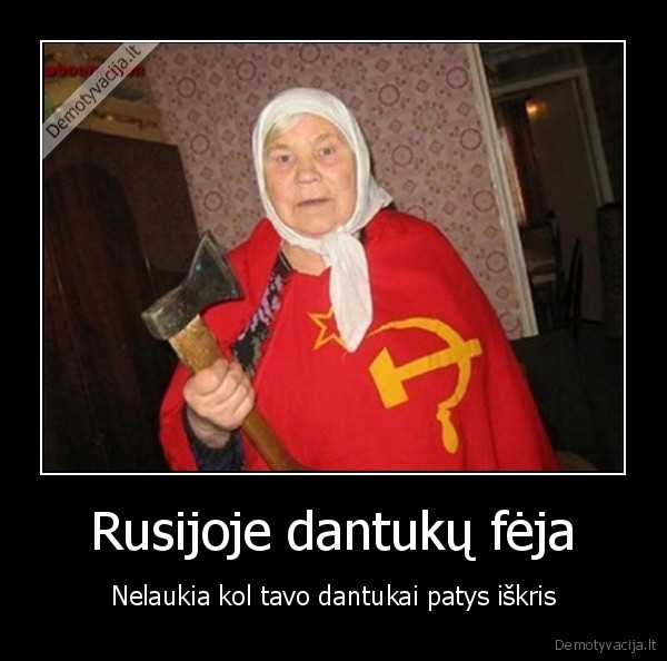 pikta, bobute,kirvis,komuniste