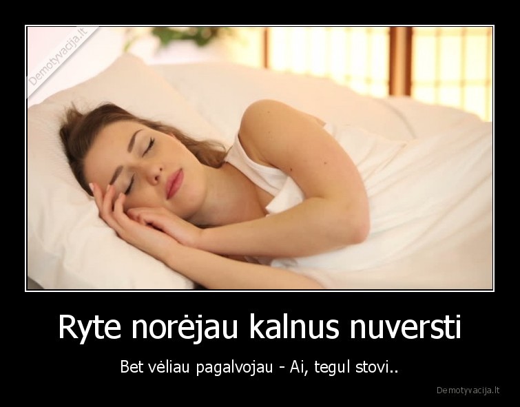 kalnus,nuversti,rytas,miegas,neproduktyvi, diena