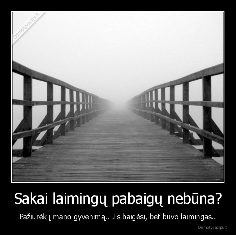 Sakai laimingų pabaigų nebūna?