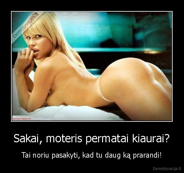 Sakai, moteris permatai kiaurai?