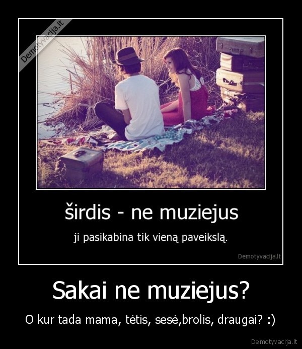 Sakai ne muziejus?