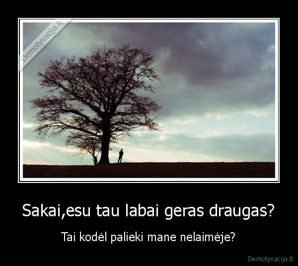 nepalik,draugo,nelaimeje