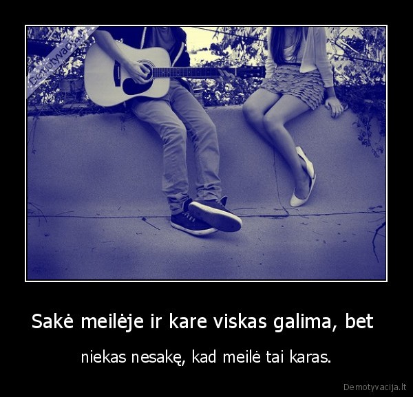 Sakė meilėje ir kare viskas galima, bet 