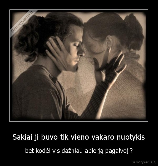 Sakiai ji buvo tik vieno vakaro nuotykis
