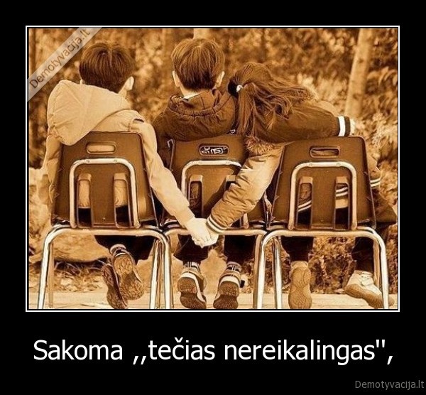 Sakoma ,,tečias nereikalingas'',