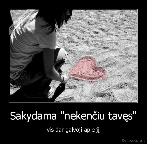 Sakydama &quot;nekenčiu tavęs&quot;