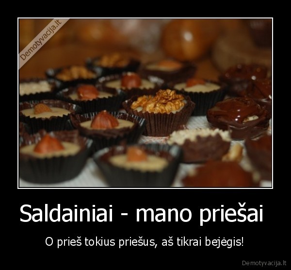 Saldainiai - mano priešai 