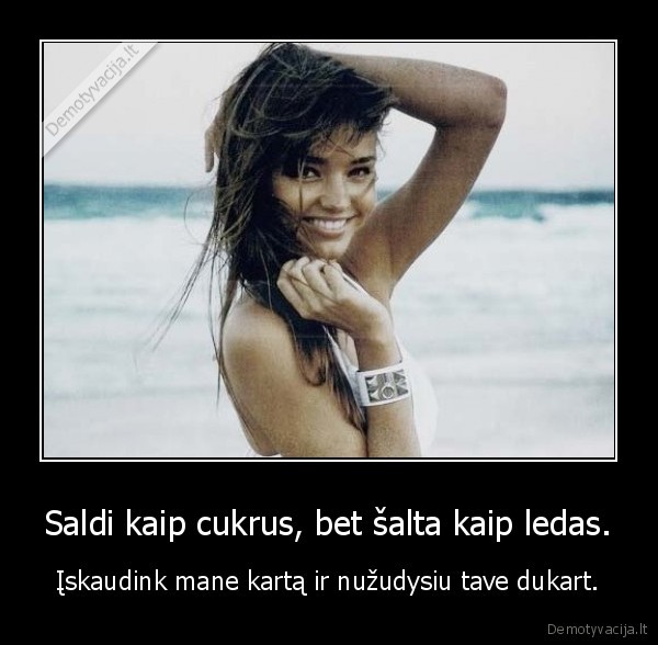 Saldi kaip cukrus, bet šalta kaip ledas.
