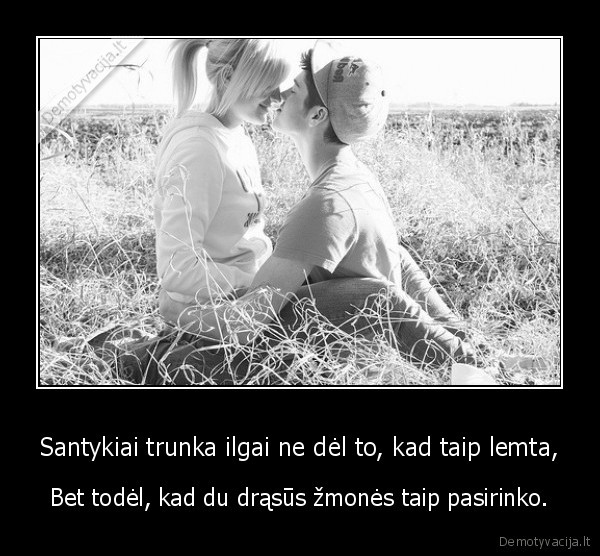 Santykiai trunka ilgai ne dėl to, kad taip lemta,