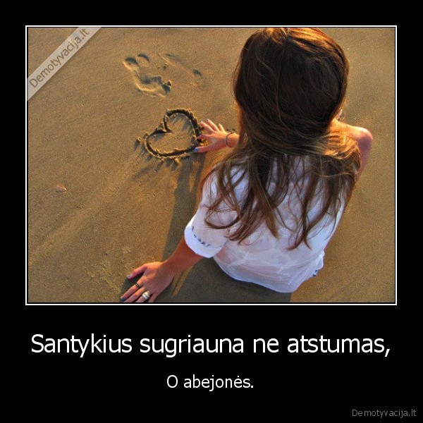 Santykius sugriauna ne atstumas,