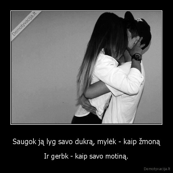Saugok ją lyg savo dukrą, mylėk - kaip žmoną