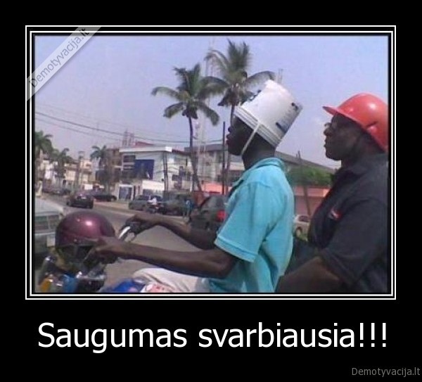 Saugumas svarbiausia!!!