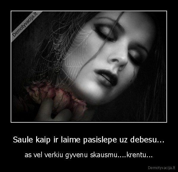 Saule kaip ir laime pasislepe uz debesu...