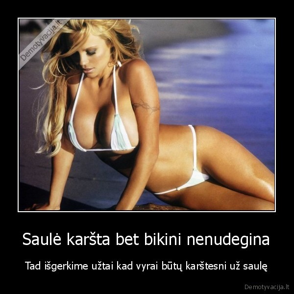 Saulė karšta bet bikini nenudegina