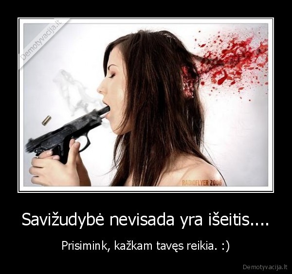 Savižudybė nevisada yra išeitis....