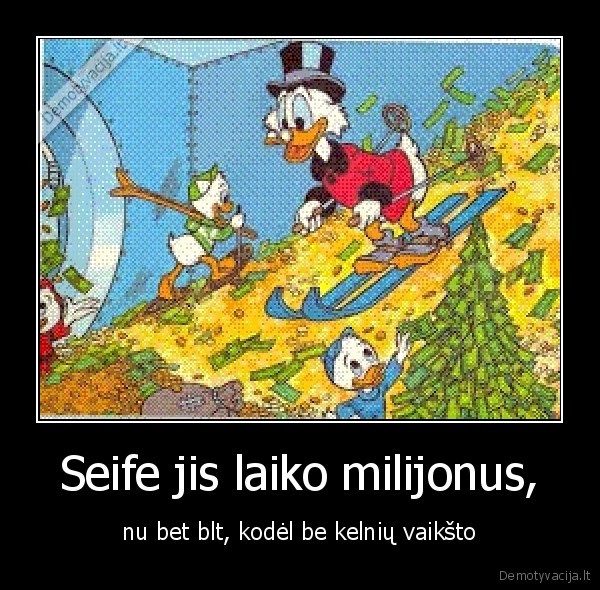 Seife jis laiko milijonus,