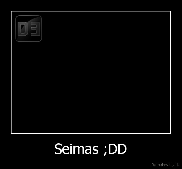 Seimas ;DD