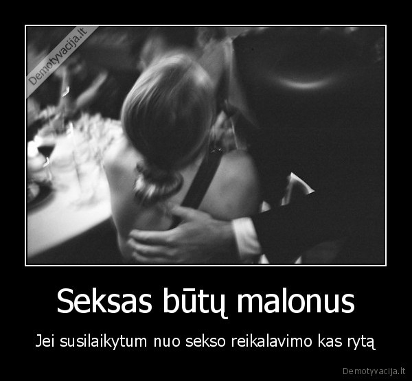 Seksas būtų malonus