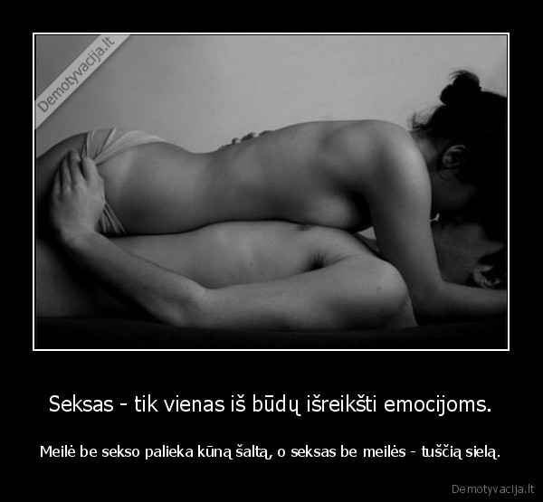 Seksas - tik vienas iš būdų išreikšti emocijoms.