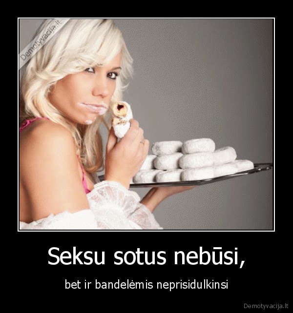 seksas,sotus, seksu,sotus, nebusi,bandelemis,pasidulkinti,neprisidulkinti