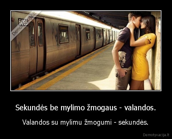 Sekundės be mylimo žmogaus - valandos.