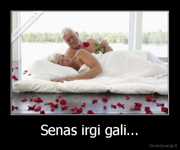 Senas irgi gali...