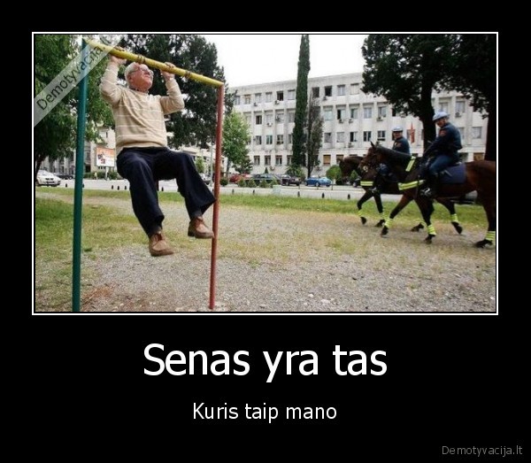 Senas yra tas