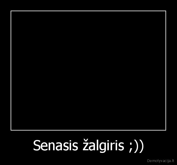 Senasis žalgiris ;))