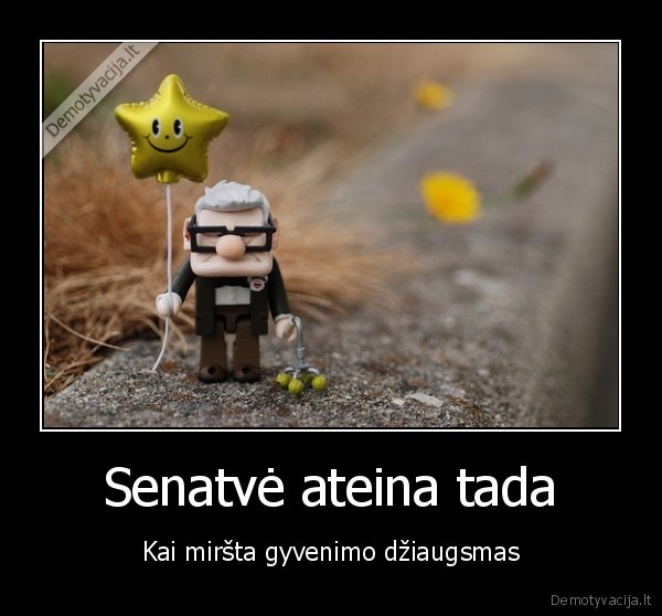 Senatvė ateina tada