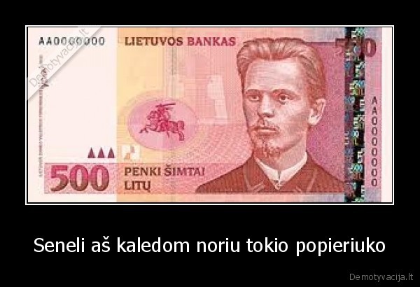 Seneli aš kaledom noriu tokio popieriuko