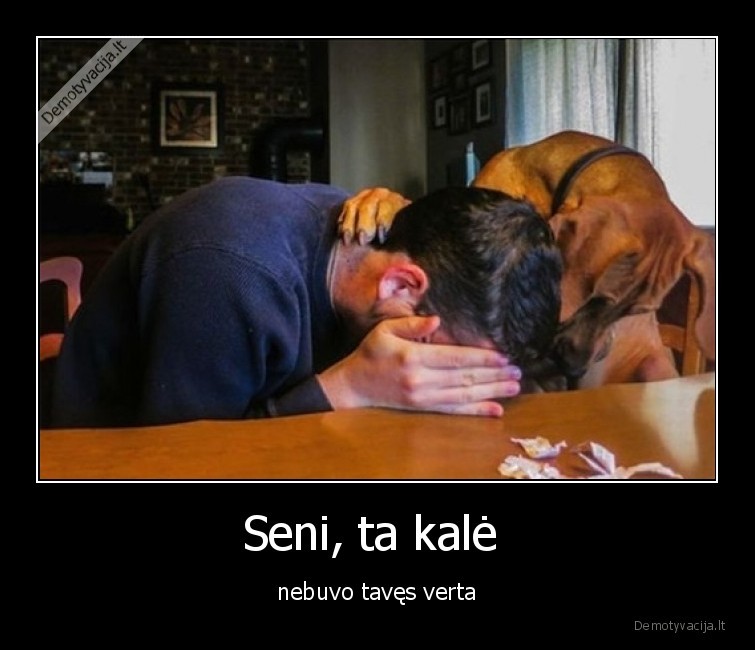 draugas,suo,kale,nebuvo,verta