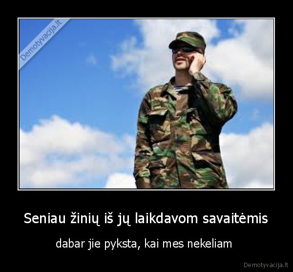 Seniau žinių iš jų laikdavom savaitėmis