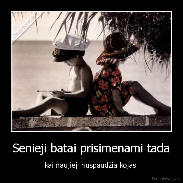 Senieji batai prisimenami tada