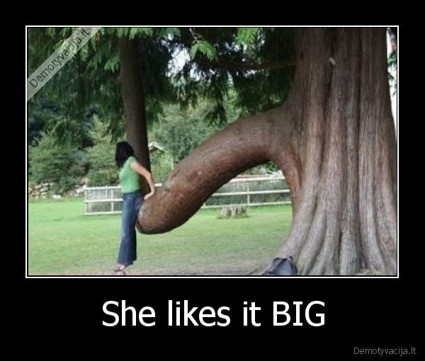 She likes it BIG