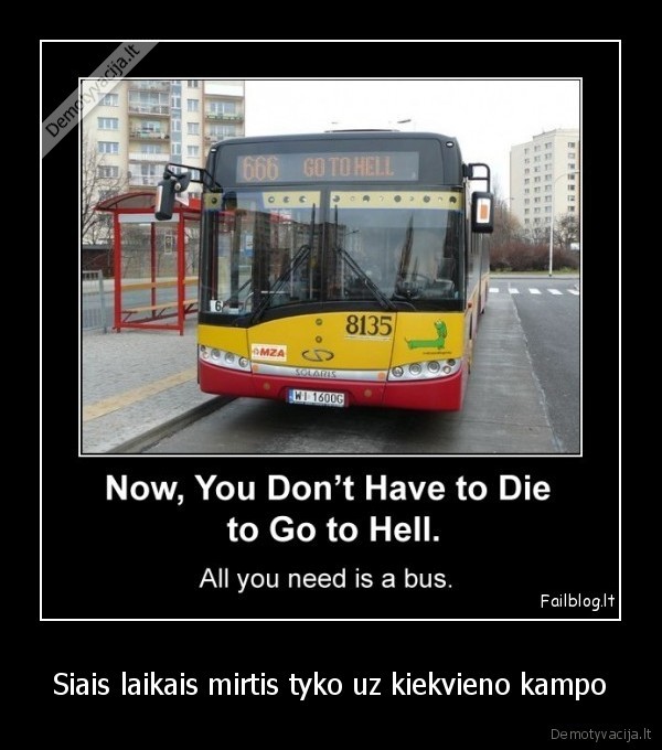 Siais laikais mirtis tyko uz kiekvieno kampo