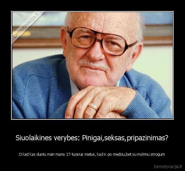 Siuolaikines verybes: Pinigai,seksas,pripazinimas?