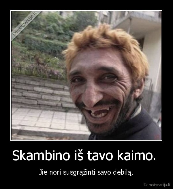 Skambino iš tavo kaimo. 