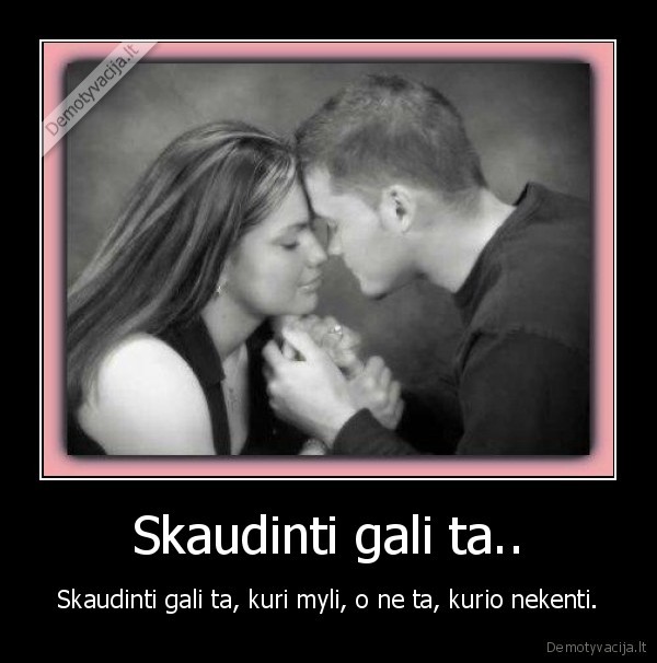 Skaudinti gali ta..